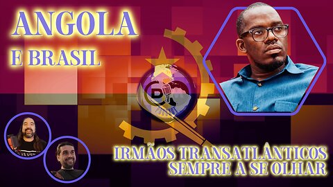 Angola e Brasil - Irmãos Transatlânticos Sempre a se Olhar - Com Prof. Paulo Gamba