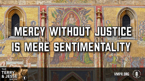 05 Mar 24, The Terry & Jesse Show: Mercy Without Justice Is Mere Sentimentality
