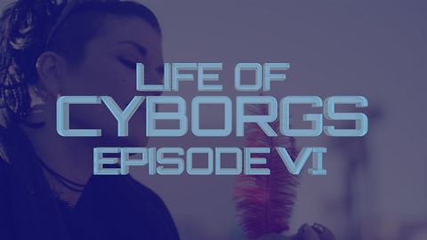 Life of Cyborgs episode 6: The cybernetic magician