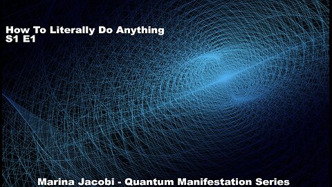 Season 1 - How to literally do anything Quantum Manifestation - #1 Marina Jacobi S1E1 ( law of attraction )