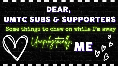 DEAR UMTC FAM, SUBS, SUPPORTERS... | A FEW THINGS TO THINK ABOUT WHILE I'M AWAY...
