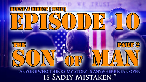 EPISODE #10.7 - BLUNT & DIRECT [ TIME ] - The Son of Man Part 2 - ft Donald Trump Juan O Savin Flynn