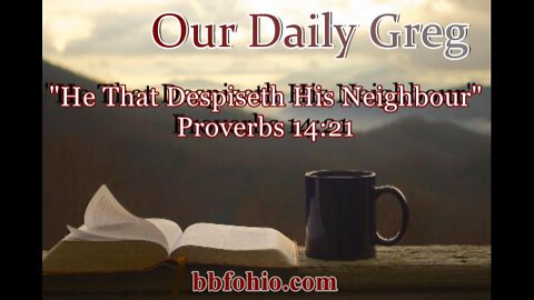 315 "He That Despiseth His Neighbour" (Proverbs 14:21) Our Daily Greg