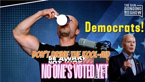 Dan Bongino IMPORTANT Democrats! Don't Drink The Kool-Aid , NO ONE'S VOTED YET!!!