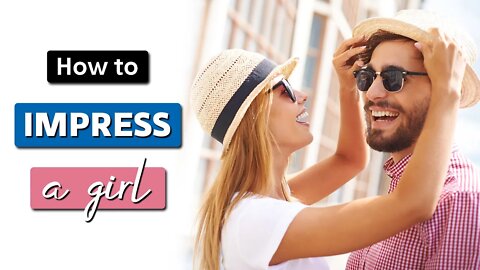How to IMPRESS A GIRL you like || How To Attract The Right Girl