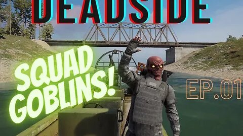 Deadside Squad Goblins *Toxic Paradise* Ep. 1