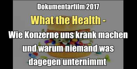 What the Health - Wie Konzerne uns krank machen (Dokumentarfilm I 2017)