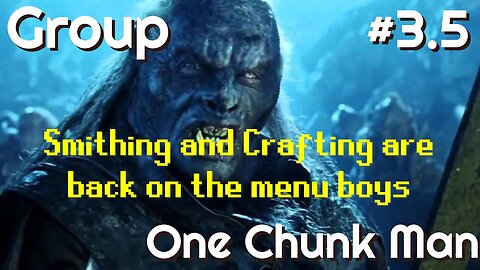 Group One Chunk Man: Smithing and Crafting Grinds are on!!!! (#3.5 mini episode)
