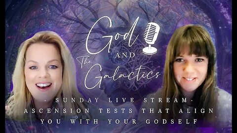 GOD AND THE GALACTICS SUNDAY LIVE STREAM 27/02/23- ASCENSION TESTS THAT ALIGN YOU WITH YOUR GODSELF