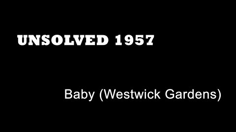 Unsolved 1957 - Baby (Westwick Gardens)