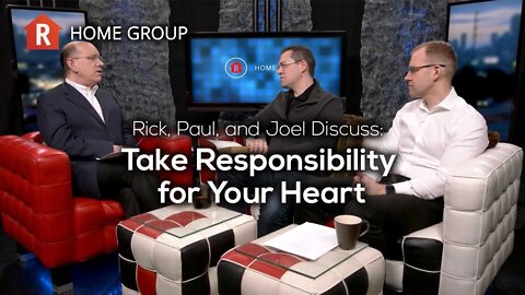 Take Responsibility for Your Heart — Home Group