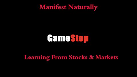 Manifest Naturally - Learning from Stocks & Markets - Gamestock GME