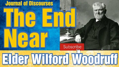 The End Near ~ Wilford Woodruff ~ JOD 21:22