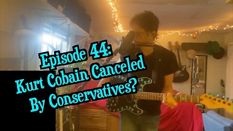 Episode 44: Kurt Cobain Canceled By Conservatives?