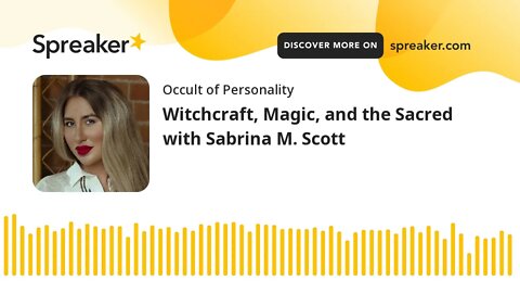 Witchcraft, Magic, and the Sacred with Sabrina M. Scott