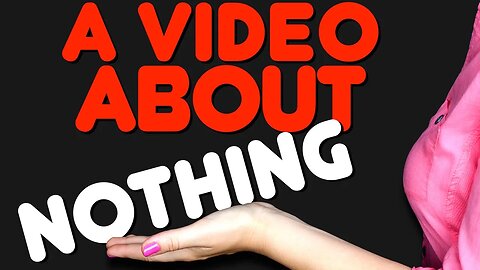 A Video About Nothing
