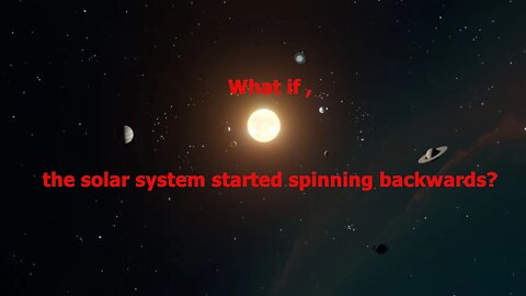 what if the solar system started spinning backwards?