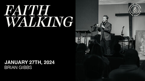 Faith Walking | Brian Gibbs [January 27th, 2024]