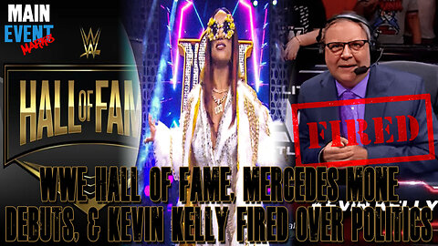 WWE Hall of Fame, Mercedes Mone Debuts, & Kevin Kelly Fired Over Politics