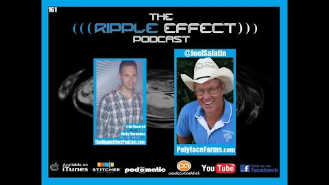 The Ripple Effect Podcast #161 (Joel Salatin | The Freedom To Farm & The Future of Food)