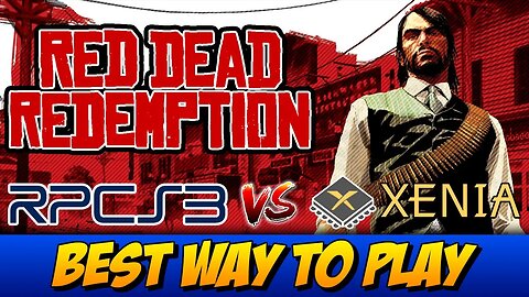RCPS3 VS Xenia | Red Dead Redemption | Best Way to Play RDR