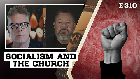 E310: Socialism’s Infiltration of The Church