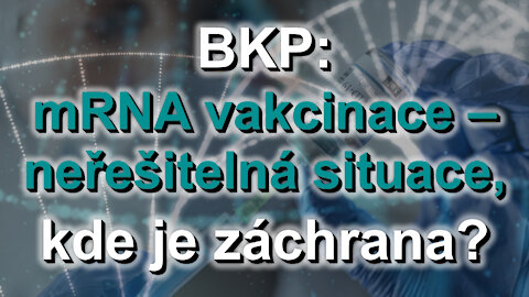 BKP: mRNA vakcinace – neřešitelná situace, kde je záchrana?