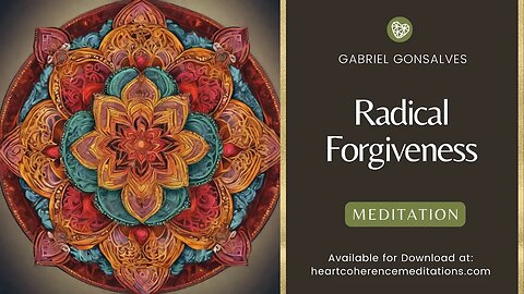 Radical Forgiveness (Day 14 of 21-Day Heart-Centered Meditation Experience)