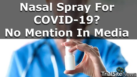 News Roundup | Nasal Spray For COVID-19? No Mention in Big Media