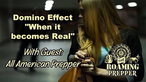 The Domino Effect - "When It Becomes Real" - With All American Prepper