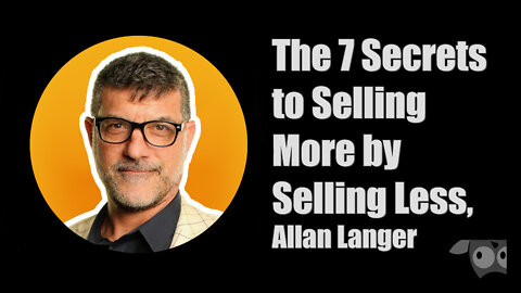 The 7 Secrets to Selling More by Selling Less, Allan Langer
