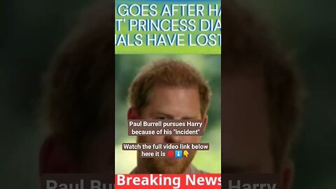 Paul Burrell pursues Harry because of his "incident"