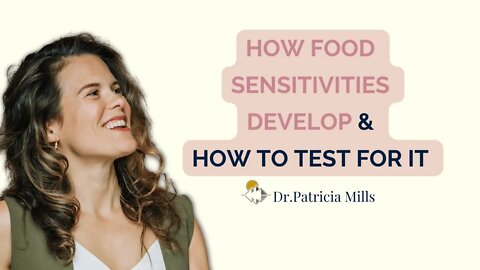 How food sensitivities develop & how to test for it | Dr. Patricia Mills, MD
