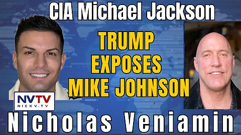 Trump's Revelation: CIA Michael Jackson Talks Speaker Mike Johnson with Nicholas Veniamin