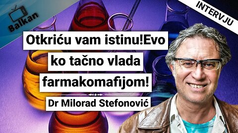 Dr Milorad Stefonović-Otkriću vam istinu!Evo ko tačno vlada farmakomafijom!