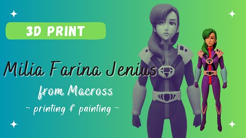 3D Printing & Painting of Milia Fallyna Jenius of Macross