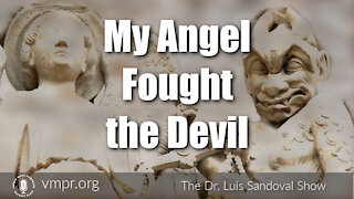 20 May 21, The Dr Luis Sandoval Show: My Angel Fought The Devil