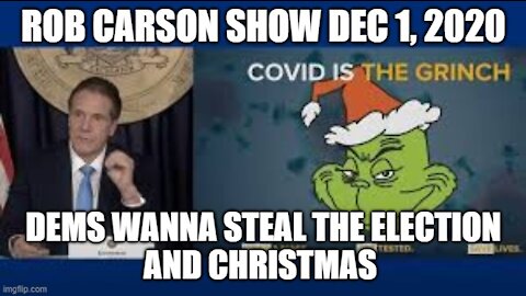 Rob Carson Show Dec 1, 2020: DEMS TRY TO STEAL ELECTION AND XMAS.
