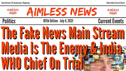 The Fake News Main Stream Media Is The Enemy & Will India WHO Chief Be Put To Death?