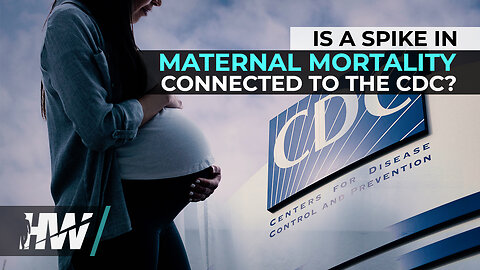 IS A SPIKE IN MATERNAL MORTALITY CONNECTED TO THE CDC?