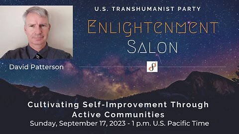 U.S. Transhumanist Party Virtual Enlightenment Salon with David Patterson – September 17, 2023
