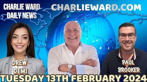 CHARLIE WARD DAILY NEWS WITH PAUL BROOKER & DREW DEMI - TUESDAY 13TH FEBRUARY 2024
