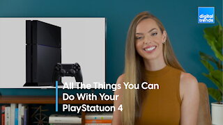 All the things you can with your PS4