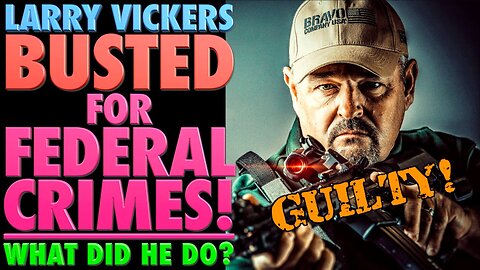 Larry Vickers pleads GUILTY - LEO Letters / Machineguns / Sanctions Violations & Money Laundering!