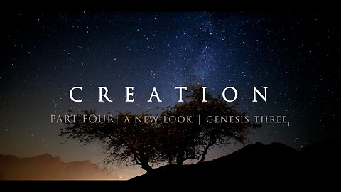 CREATION PART FOUR | A NEW LOOK | GENESIS 3 p1