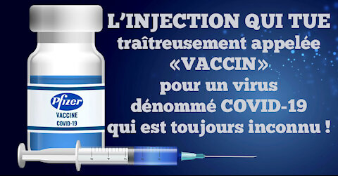 L'INJECTION "appelée vaccinale" est meurtrière ... La preuve! (Hd 720) Lire descriptif.