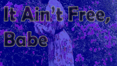 It Ain't Free, Babe