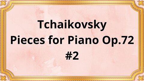 Tchaikovsky Pieces for Piano Op.72 #2
