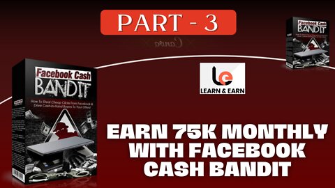Earn 75k Monthly With Facebook Cash Bandit ...PART - 4 .. FULL & FREE CORSE 2022
