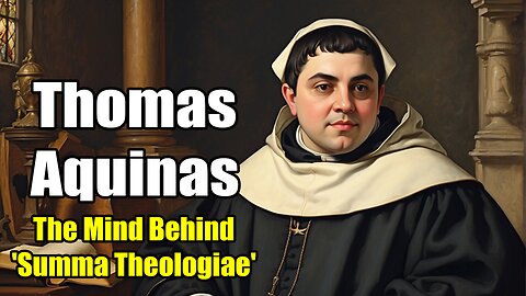 Thomas Aquinas - The Mind Behind 'Summa Theologiae' (1225 - 1274)